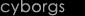 Cyborgs